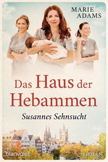 Das Haus der Hebammen - Susannes Sehnsucht.  Marie Adams