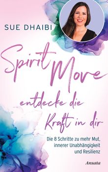 Spirit Move - Entdecke die Kraft in dir.  Sue Dhaibi
