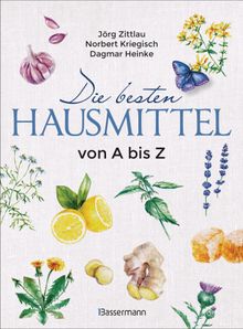 Die besten Hausmittel von A bis Z.  Jrg Zittlau