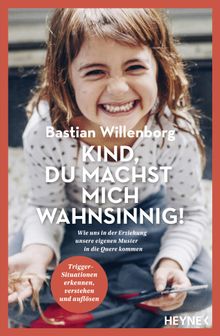 Kind, du machst mich wahnsinnig!.  Bastian Willenborg