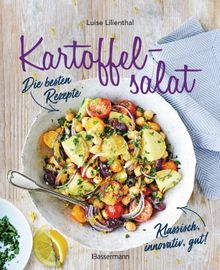 Kartoffelsalat - Die besten Rezepte - klassisch, innovativ, gut! 34 neue und traditionelle Variationen.  Luise Lilienthal