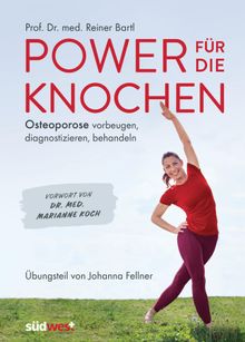 Power fr die Knochen  - Osteoporose vorbeugen, diagnostizieren, behandeln - bungsteil von Johanna Fellner.  Reiner Bartl