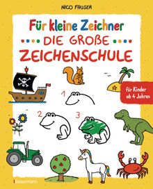 Fr kleine Zeichner - Die groe Zeichenschule. Zeichnen lernen fr Kinder ab 4 Jahren. Mit Erfolgsgarantie!.  Nico Fauser