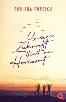 Unsere Zukunft flirrt am Horizont.  Adriana Popescu