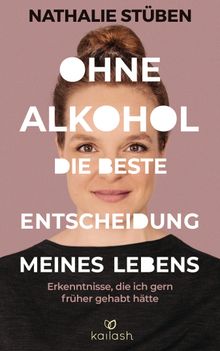 Ohne Alkohol: Die beste Entscheidung meines Lebens.  Nathalie Stben