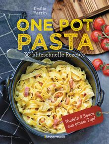 One Pot Pasta. 30 blitzschnelle Rezepte fr Nudeln & Sauce aus einem Topf.  Lisa Heilig