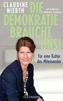 Die Demokratie braucht uns!.  Claudine Nierth