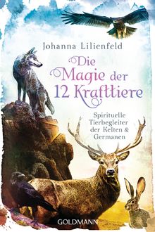 Die Magie der 12 Krafttiere.  Johanna Lilienfeld