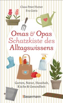 Omas und Opas Schatzkiste des Alltagswissens.  Claus-Peter Hutter