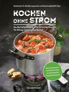 Kochen ohne Strom - Das Notfallkochbuch - Die 50 besten Rezepte fr Alltag, Camping und Notfall.  Bundesamt fr Bevlkerungsschutz