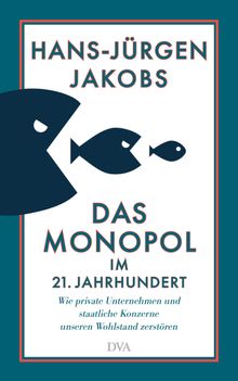 Das Monopol im 21. Jahrhundert.  Hans-Jrgen Jakobs