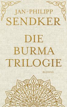 Die Burma-Trilogie.  Jan-Philipp Sendker