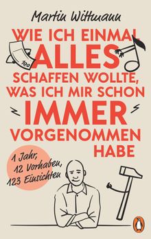 Wie ich einmal alles schaffen wollte, was ich mir schon immer vorgenommen habe.  Martin Wittmann