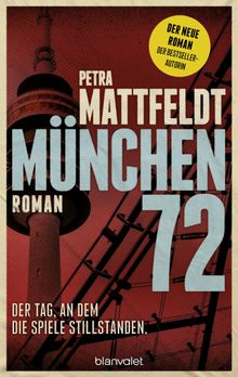 Mnchen 72 - Der Tag, an dem die Spiele stillstanden..  Petra Mattfeldt