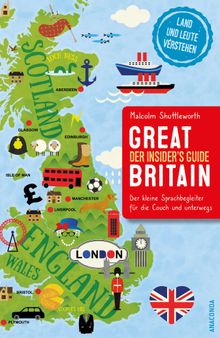 Great Britain. Der Insider's Guide. Land und Leute verstehen. Der kleine Sprachbegleiter fr die Couch und unterwegs..  Malcolm Shuttleworth