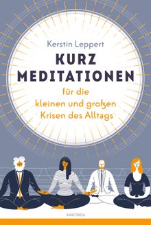 Kurz-Meditationen fr die kleinen und groen Krisen des Alltags.  Kerstin Leppert