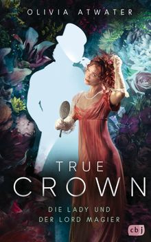 True Crown - Die Lady und der Lord Magier.  Doris Attwood