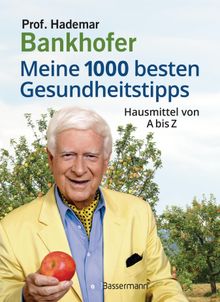 Meine 1000 besten Gesundheitstipps. Hausmittel von A bis Z.  Hademar Bankhofer