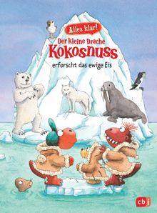 Alles klar! Der kleine Drache Kokosnuss erforscht das ewige Eis.  Ingo Siegner