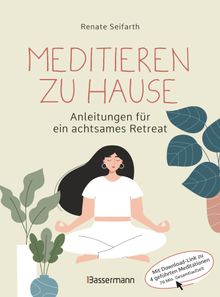 Meditieren zu Hause - Anleitungen fr ein achtsames Retreat -.  Renate Seifarth