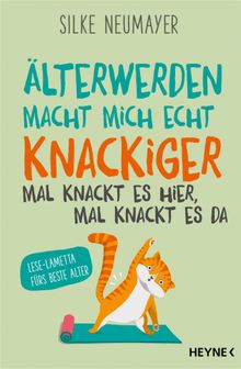 lter werden macht mich echt knackiger  mal knackt es hier, mal knackt es da.  Silke Neumayer