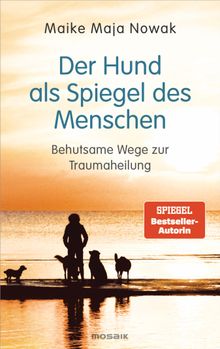 Der Hund als Spiegel des Menschen.  Maike Maja Nowak