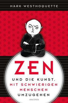 Zen und die Kunst, mit schwierigen Menschen umzugehen.  Felix Mayer