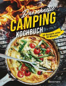 Das schnelle Camping Kochbuch. 50 Rezepte unter 30 Minuten.  Sophia Young