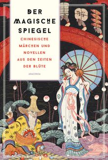 Der magische Spiegel. Chinesische Mrchen und Novellen aus den Zeiten der Blte.  Richard B. Matzig