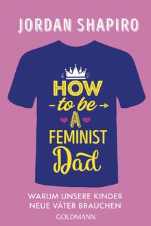 How to Be a Feminist Dad.  Nadine Lipp