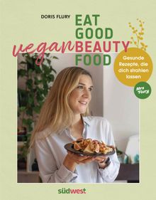 Eat Good Vegan Beauty Food.  Doris Flury