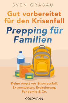 Gut vorbereitet fr den Krisenfall  Prepping fr Familien.  Sven Grabau