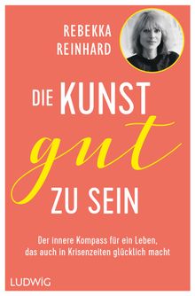 Die Kunst, gut zu sein.  Rebekka Reinhard