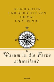 Warum in die Ferne schweifen? Geschichten und Gedichte von Heimat und Fremde.  Jan Strmpel