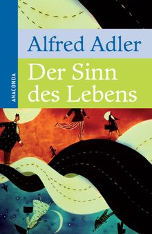 Der Sinn des Lebens.  Alfred Adler