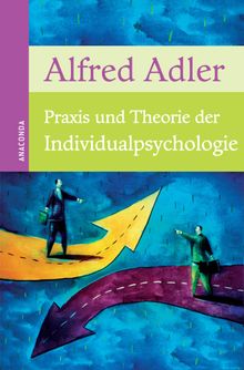 Praxis und Theorie der Individualpsychologie.  Alfred Adler