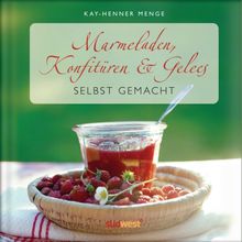 Marmeladen, Konfitren & Gelees selbst gemacht.  Kay-Henner Menge