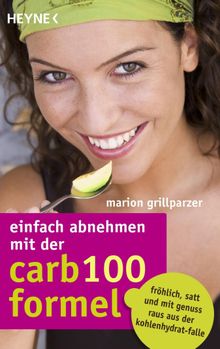 Einfach abnehmen mit der Carb-100-Formel.  Marion Grillparzer
