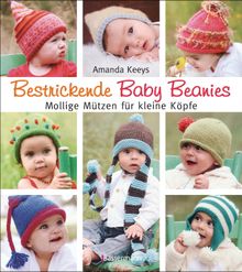 Bestrickende Baby Beanies. Mollige Mtzen fr kleine Kpfe.  Amanda Keeys