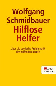 Die hilflosen Helfer.  Wolfgang Schmidbauer