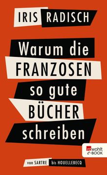 Warum die Franzosen so gute Bcher schreiben.  Iris Radisch