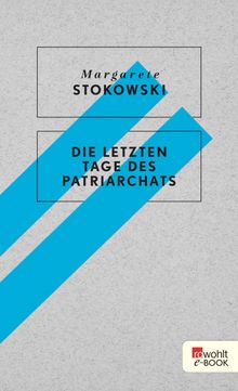 Die letzten Tage des Patriarchats.  Margarete Stokowski