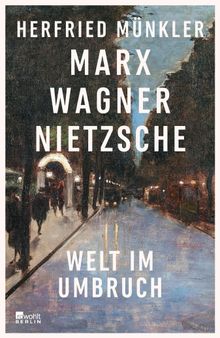 Marx, Wagner, Nietzsche.  Herfried Mnkler