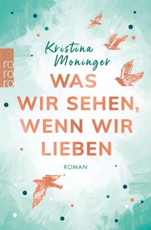 Was wir sehen, wenn wir lieben.  Kristina Moninger