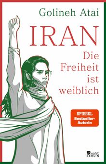 Iran  die Freiheit ist weiblich.  Golineh Atai