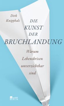 Die Kunst der Bruchlandung.  Dirk Knipphals