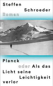 Planck oder Als das Licht seine Leichtigkeit verlor.  Steffen Schroeder