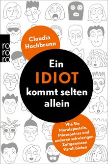 Ein Idiot kommt selten allein.  Claudia Hochbrunn