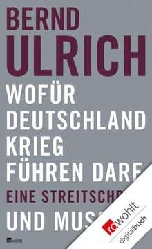 Wofr Deutschland Krieg fhren darf. Und muss..  Bernd Ulrich