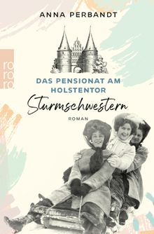 Das Pensionat am Holstentor: Sturmschwestern.  Anna Perbandt